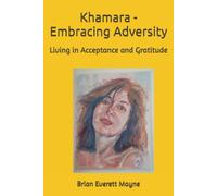 KHAMARA - EMBRACING ADVERSITY: Living in Acceptance and Gratitude