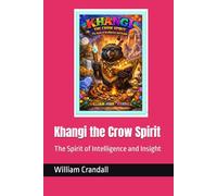 Khangi the Crow Spirit: The Spirit of Intelligence and Insight
