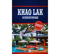 KHAO LAK GUIDE DE VOYAGE 2025: Découvrez les rivages tranquilles de la Thaïlande avec des informations locales, des aventures en plein air et des conseils pratiques