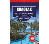 KHAO LAK GUIDE DE VOYAGE 2026: Découvrez les meilleures plages, sites culturels, cuisine locale et itinéraires pour planifier votre aventure dans le sud de la Thaïlande