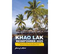 KHAO LAK REISEFÜHRER 2025: Entdecken Sie Strände, Tauchen, Natur, Resorts und Abenteuer in Thailands verborgenem Juwel