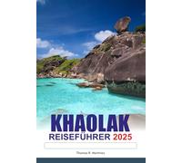 KHAO LAK Reiseführer 2025: Erkunden Sie Thailands atemberaubende Strände, exotische Inseln, Top-Attraktionen und Must-See-Reiseziele in Asien
