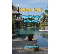 KHAO LAK TRAVEL GUIDE 2026-2027: Insider’s Guide to Tropical Beaches, Island Tours, Snorkelling, Rainforest Adventures, Temples, Local Markets, Authentic Thai Food, Accommodation, and Itineraries