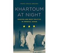 Khartoum at Night: Fashion and Body Politics in Imperial Sudan