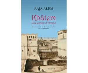 Khâtem Une enfant d'Arabie - Raja Alem - Sindbad-Actes Sud - broché - Roman