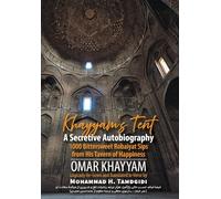 Khayyam's Tent: A Secretive Autobiography: 1000 Bittersweet Robaiyat Sips from His Tavern of Happiness