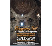 Khayyam's Tent: A Secretive Autobiography: 1000 Bittersweet Robaiyat Sips from His Tavern of Happiness