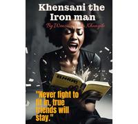Khensani The Iron man: "Never fight to fit in, true friends will stay."