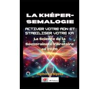 KHÉPER-SEMALOGIE :: Activer votre ADN et stabiliser votre Ka - La Science de la Souveraineté Vibratoire en 2026 Description du livre