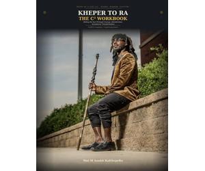 KHEPER TO RA: THE C³ WORKBOOK: Rolling the Sun Through Courage, Identification, Acceptance, Transformation Deep Practice for the Individual and the Circle A CIAT C³ Companion - Caged Cosmos Series