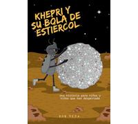 Khepri Y Su Bola De Estiércol: Una historia que nos enseña que muchas veces para poder crecer, debemos desaprender y abrirnos a todo lo que el universo tiene para mostrarnos.
