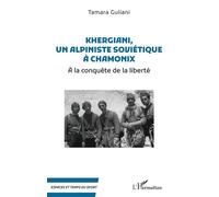 Khergiani, un alpiniste soviétique à Chamonix À la conquête de la liberté - Tamara Guliani - L'harmattan - broché - Témoignage