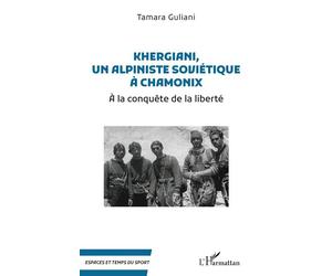 Khergiani, un alpiniste soviétique à Chamonix À la conquête de la liberté - Tamara Guliani - L'harmattan - broché - Témoignage