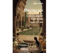 Kheyzourane Le destin singulier d’une esclave. Bagdad, VIIIe siècle - Albert Lahyani - L'harmattan - broché - Roman