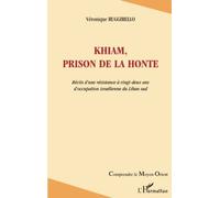 Khiam, prison de la honte Récits d'une résistance à vingt-deux ans d'occupation israélienne du Liban sud - Véronique Ruggirello - L'harmattan - broché - Etude