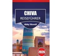 KHIVA REISEFÜHRER 2026: Entdecken Sie Top-Attraktionen, Gastronomiemöglichkeiten, Unterkünfte, Essensmöglichkeiten und Fortbewegungsmöglichkeiten.