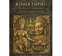 KHMER EMPIRE: The Jewel of Architecture: Premium Adult Coloring Book Featuring 50 Highly Detailed Illustrations of Angkor Wat, Sacred Sculptures, and Ancient Cambodian Life