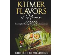 KHMER FLAVORS of Home: Cookbook Honoring Our Heritage Through Traditional Recipes