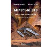 Khnum-Khufu. Cheope: la fine di un mistero. Quando gli dèi non volevano morire. Ediz. illustrata