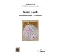 Khojas Ismaïli du Mozambique colonial à la globalisation Du Mozambique colonial à la globalisation - Nicole Khouri - L'harmattan - broché - Essai