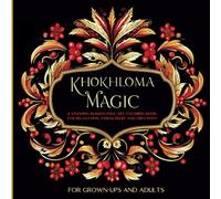 Khokhloma Magic: A Stunning Russian Folk Art Coloring Book for Relaxation and Creativity - For GROW-UPS and ADULTS - Cute designs inspired by ... for Stress Relief - Perfect Birtday Gift Idea