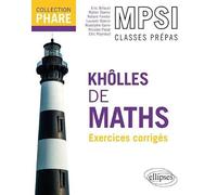 Khôlles de Maths, MPSI 1re année: Exercices avec indications et corrigés détaillés pour assimiler tout le programme