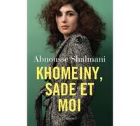 Khomeiny, Sade et moi - Abnousse Shalmani - Grasset - broché - Roman