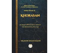 Khorasan: An Inquiry into Historical Identity and Geographical Realities