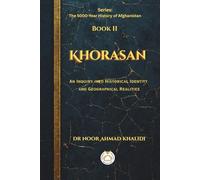 Khorasan: An Inquiry into Historical Identity and Geographical Realities