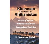 Khorasan in the Mirror of Afghanistan: An Inquiry into Historical Identity and Geographical Realities