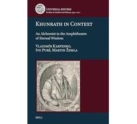 Khunrath in Context: An Alchemist in the Amphitheatre of Eternal Wisdom