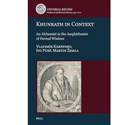Khunrath in Context: An Alchemist in the Amphitheatre of Eternal Wisdom
