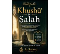 Khushū‘ in Ṣalāh: A Comprehensive Scholarly & Practical Guide to Deep Focus, Devotion, and Presence in Prayer