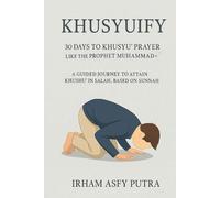 Khusyuify : 30 Days to Khusyu' Prayer Like the Prophet Muhammad.: A Guided Journey to Attain Khushu’ in Salah, Based on the Sunnah.