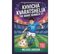 KHVICHA KVARATSKHELIA: The Brave Number 77: The story behind Napoli’s fearless star.(Biography for Kids)
