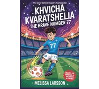 KHVICHA KVARATSKHELIA: The Brave Number 77: The story behind Napoli’s fearless star.(Biography for Kids)
