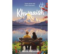 Khwaaish | Some stories end. A few transcend...: By Kushh A Khamar | Literary Romance Novel | Indian Fiction