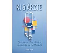 Ki & Ärzte: Die Neuen Berufe Im Gesundheitswesen (German Edition)