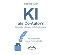 KI als Co-Autor? Künstliche Intelligenz im Schreibprozess: Mit und trotz KI eigene Texte schreiben