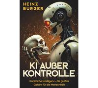 KI außer Kontrolle: Künstliche Intelligenz - die größte Gefahr für die Menschheit