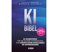 KI BIBEL: KI-Kompetenz für die sichere Anwendung von Künstlicher Intelligenz im Unternehmen: Das deutsche KI-Standardwerk in der neuen Auflage für 2026/27