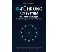 KI-Führung als System: Die 12 Entscheidungen, die jedes Management-Team treffen muss