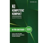 KI für Einsteiger: Alles, was Sie 2025/26 über Künstliche Intelligenz wissen müssen: Ihr einfacher Einstieg in die Welt von ChatGPT, Midjourney und Co.