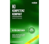 KI für Einsteiger: Alles, was Sie jetzt über Künstliche Intelligenz wissen müssen: Ihr einfacher Einstieg in die Welt von ChatGPT, Claude, Gemini, Nano Banana & Co.
