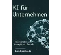 KI für Unternehmen: Transformation von Strategie und Betrieb