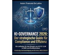 KI-Governance 2026: Der strategische Guide für Compliance und Effizienz: Ein Leitfaden für den Einsatz von AI, KI und LLM in KMU und Großbetrieben - Inklusive EU AI Act, NIS2 & DSGVO