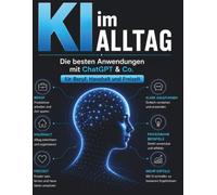 KI im Alltag: Die besten Anwendungen mit ChatGPT & Co. für Beruf, Haushalt und Freizeit