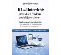 KI im Unterricht: Individuell fördern und differenzieren: Das Praxisbuch für Lehrkräfte: Zeit sparen mit KI-Tools, effektiven Prompts und ... Sprachförderung & adaptiven Lernpfaden -