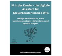 KI in der Kanzlei - Der digitale Assistent für Steuerberater & WPs: Weniger Administration, mehr Mandantenstrategie - sicher starten und Qualität steigern