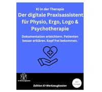 KI in der Therapie - Der digitale Praxisassistent für Physio, Ergo, Logo & Psychotherapie: Dokumentation erleichtern. Patienten besser erklären. Kopf frei bekommen.